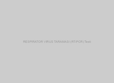 RESPIRATOR VIRUS TARAMASI (RT-PCR) Testi
